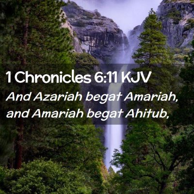 Picture 02 - 1 Chronicles 6:11 KJV - And Azariah begat Amariah, and Amariah begat - Bible Verse Picture