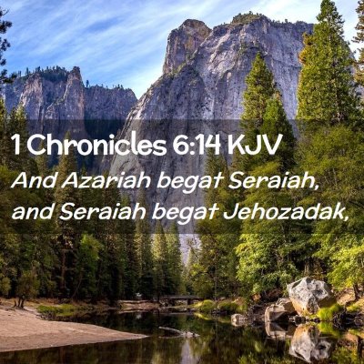 Picture 02 - 1 Chronicles 6:14 KJV - And Azariah begat Seraiah, and Seraiah begat - Bible Verse Picture