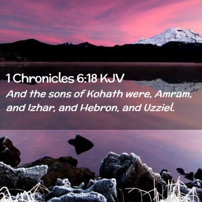 Picture 02 - 1 Chronicles 6:18 KJV - And the sons of Kohath were, Amram, and Izhar, - Bible Verse Picture