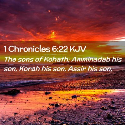 Picture 02 - 1 Chronicles 6:22 KJV - The sons of Kohath; Amminadab his son, Korah his - Bible Verse Picture