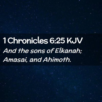 Picture 02 - 1 Chronicles 6:25 KJV - And the sons of Elkanah; Amasai, and - Bible Verse Picture