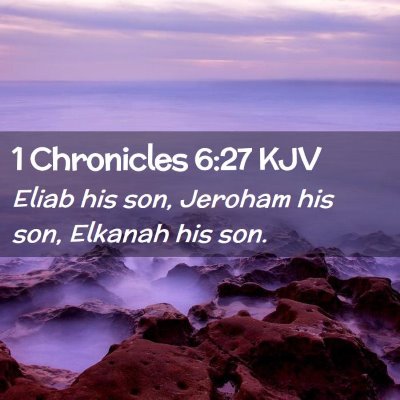 Picture 02 - 1 Chronicles 6:27 KJV - Eliab his son, Jeroham his son, Elkanah his - Bible Verse Picture