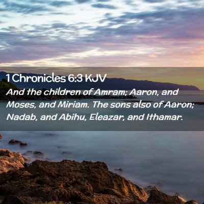 Picture 02 - 1 Chronicles 6:3 KJV - And the children of Amram; Aaron, and Moses, and - Bible Verse Picture