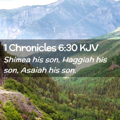 Picture 02 - 1 Chronicles 6:30 KJV - Shimea his son, Haggiah his son, Asaiah his - Bible Verse Picture
