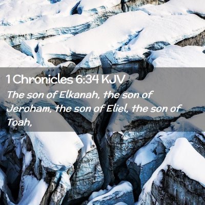 Picture 02 - 1 Chronicles 6:34 KJV - The son of Elkanah, the son of Jeroham, the son - Bible Verse Picture