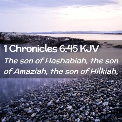 Picture 02 - 1 Chronicles 6:45 KJV - The son of Hashabiah, the son of Amaziah, the son - Bible Verse Picture