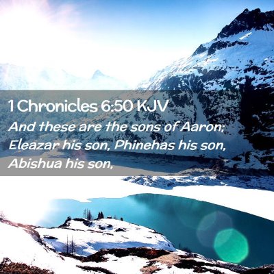 Picture 02 - 1 Chronicles 6:50 KJV - And these are the sons of Aaron; Eleazar his son, - Bible Verse Picture