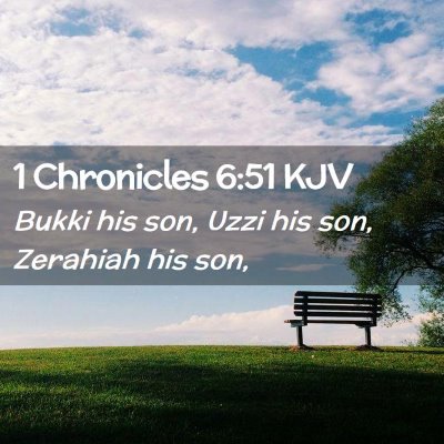 Picture 02 - 1 Chronicles 6:51 KJV - Bukki his son, Uzzi his son, Zerahiah his - Bible Verse Picture