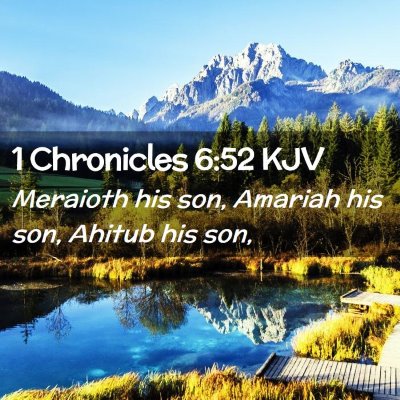 Picture 02 - 1 Chronicles 6:52 KJV - Meraioth his son, Amariah his son, Ahitub his - Bible Verse Picture