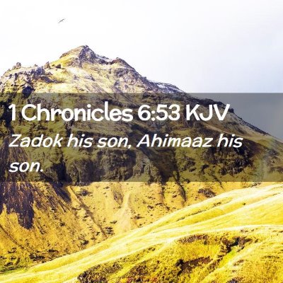 Picture 02 - 1 Chronicles 6:53 KJV - Zadok his son, Ahimaaz his - Bible Verse Picture