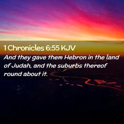 Picture 02 - 1 Chronicles 6:55 KJV - And they gave them Hebron in the land of Judah, - Bible Verse Picture