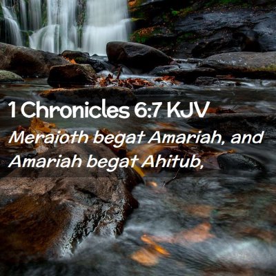 Picture 02 - 1 Chronicles 6:7 KJV - Meraioth begat Amariah, and Amariah begat - Bible Verse Picture