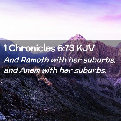 Picture 02 - 1 Chronicles 6:73 KJV - And Ramoth with her suburbs, and Anem with her - Bible Verse Picture