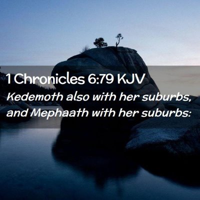 Picture 02 - 1 Chronicles 6:79 KJV - Kedemoth also with her suburbs, and Mephaath with - Bible Verse Picture