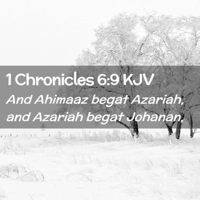 Picture 02 - 1 Chronicles 6:9 KJV - And Ahimaaz begat Azariah, and Azariah begat - Bible Verse Picture