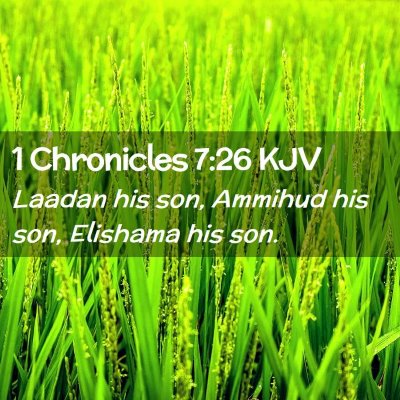 Picture 02 - 1 Chronicles 7:26 KJV - Laadan his son, Ammihud his son, Elishama his - Bible Verse Picture