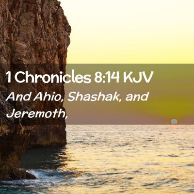 Picture 02 - 1 Chronicles 8:14 KJV - And Ahio, Shashak, and - Bible Verse Picture