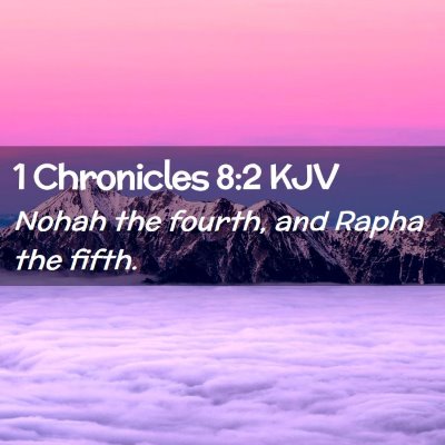 Picture 02 - 1 Chronicles 8:2 KJV - Nohah the fourth, and Rapha the - Bible Verse Picture
