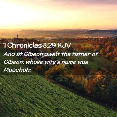 Picture 02 - 1 Chronicles 8:29 KJV - And at Gibeon dwelt the father of Gibeon; whose - Bible Verse Picture