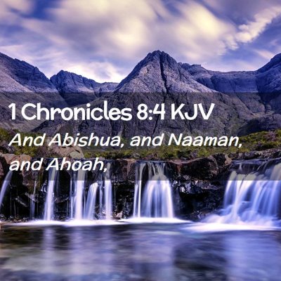 Picture 02 - 1 Chronicles 8:4 KJV - And Abishua, and Naaman, and - Bible Verse Picture