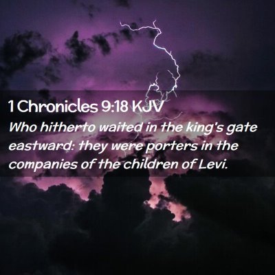 Picture 02 - 1 Chronicles 9:18 KJV - Who hitherto waited in the king's gate eastward: - Bible Verse Picture