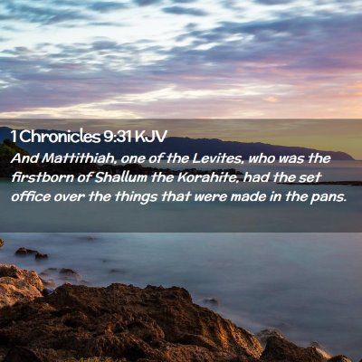 Picture 02 - 1 Chronicles 9:31 KJV - And Mattithiah, one of the Levites, who was the - Bible Verse Picture