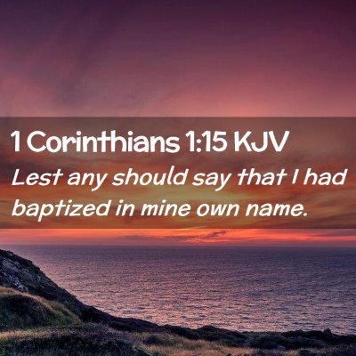 Picture 02 - 1 Corinthians 1:15 KJV - Lest any should say that I had baptized in mine - Bible Verse Picture
