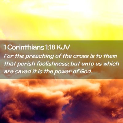 Picture 02 - 1 Corinthians 1:18 KJV - For the preaching of the cross is to them that - Bible Verse Picture