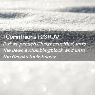 Picture 02 - 1 Corinthians 1:23 KJV - But we preach Christ crucified, unto the Jews a - Bible Verse Picture