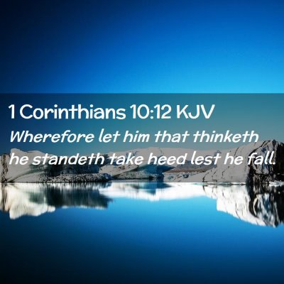 Picture 02 - 1 Corinthians 10:12 KJV - Wherefore let him that thinketh he standeth take - Bible Verse Picture
