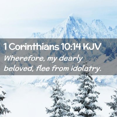 Picture 02 - 1 Corinthians 10:14 KJV - Wherefore, my dearly beloved, flee from - Bible Verse Picture