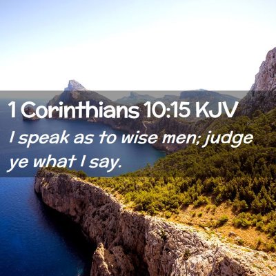 Picture 02 - 1 Corinthians 10:15 KJV - I speak as to wise men; judge ye what I - Bible Verse Picture