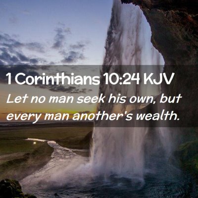 Picture 02 - 1 Corinthians 10:24 KJV - Let no man seek his own, but every man another's - Bible Verse Picture