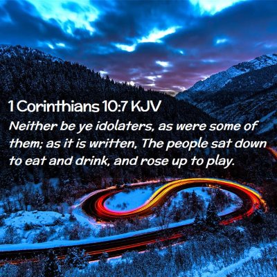 Picture 02 - 1 Corinthians 10:7 KJV - Neither be ye idolaters, as were some of them; as - Bible Verse Picture