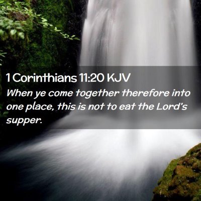 Picture 02 - 1 Corinthians 11:20 KJV - When ye come together therefore into one place, - Bible Verse Picture