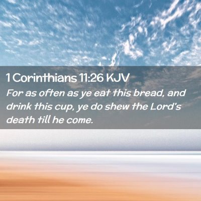 Picture 02 - 1 Corinthians 11:26 KJV - For as often as ye eat this bread, and drink this - Bible Verse Picture