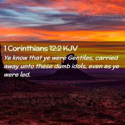 Picture 02 - 1 Corinthians 12:2 KJV - Ye know that ye were Gentiles, carried away unto - Bible Verse Picture