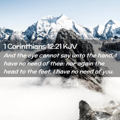 Picture 02 - 1 Corinthians 12:21 KJV - And the eye cannot say unto the hand, I have no - Bible Verse Picture