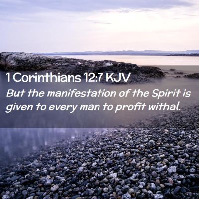 Picture 02 - 1 Corinthians 12:7 KJV - But the manifestation of the Spirit is given to - Bible Verse Picture