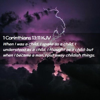 Picture 02 - 1 Corinthians 13:11 KJV - When I was a child, I spake as a child, I - Bible Verse Picture