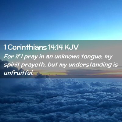 Picture 02 - 1 Corinthians 14:14 KJV - For if I pray in an unknown tongue, my spirit - Bible Verse Picture