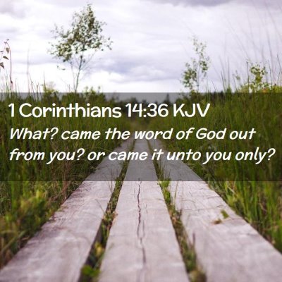 Picture 02 - 1 Corinthians 14:36 KJV - What? came the word of God out from you? or came - Bible Verse Picture