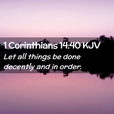 Picture 02 - 1 Corinthians 14:40 KJV - Let all things be done decently and in - Bible Verse Picture