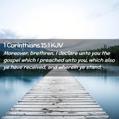 Picture 02 - 1 Corinthians 15:1 KJV - Moreover, brethren, I declare unto you the gospel - Bible Verse Picture