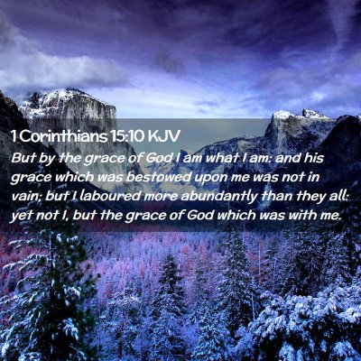 Picture 02 - 1 Corinthians 15:10 KJV - But by the grace of God I am what I am: and his - Bible Verse Picture