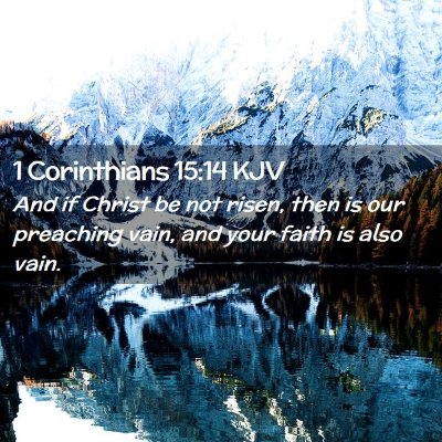 Picture 02 - 1 Corinthians 15:14 KJV - And if Christ be not risen, then is our preaching - Bible Verse Picture