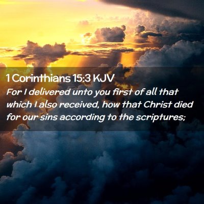 Picture 02 - 1 Corinthians 15:3 KJV - For I delivered unto you first of all that which - Bible Verse Picture
