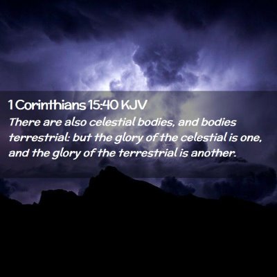 Picture 02 - 1 Corinthians 15:40 KJV - There are also celestial bodies, and bodies - Bible Verse Picture