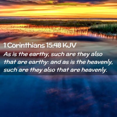 Picture 02 - 1 Corinthians 15:48 KJV - As is the earthy, such are they also that are - Bible Verse Picture