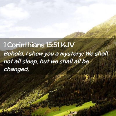 Picture 02 - 1 Corinthians 15:51 KJV - Behold, I shew you a mystery; We shall not all - Bible Verse Picture
